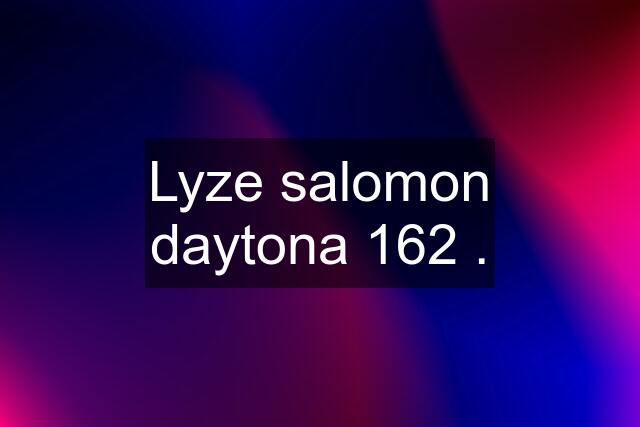 Lyze salomon daytona 162 .