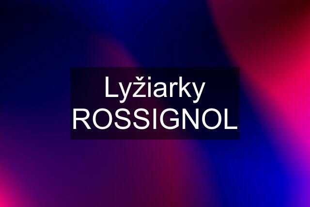 Lyžiarky ROSSIGNOL