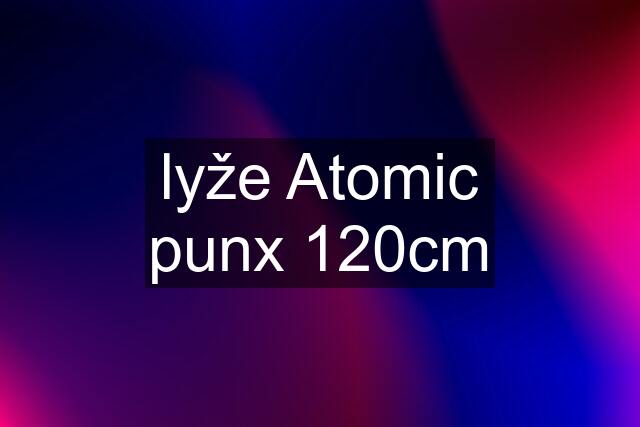 lyže Atomic punx 120cm