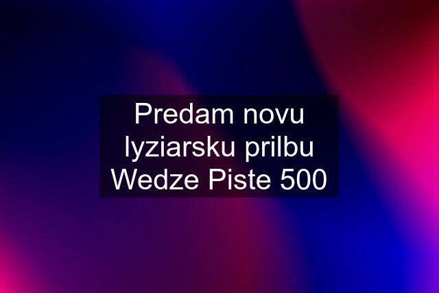 Predam novu lyziarsku prilbu Wedze Piste 500