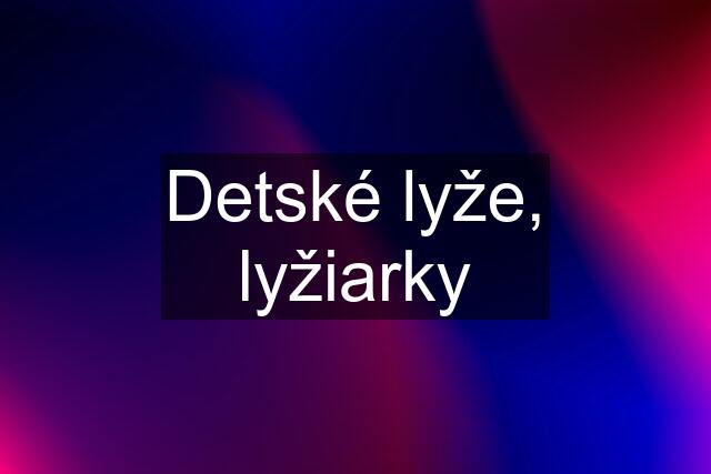 Detské lyže, lyžiarky