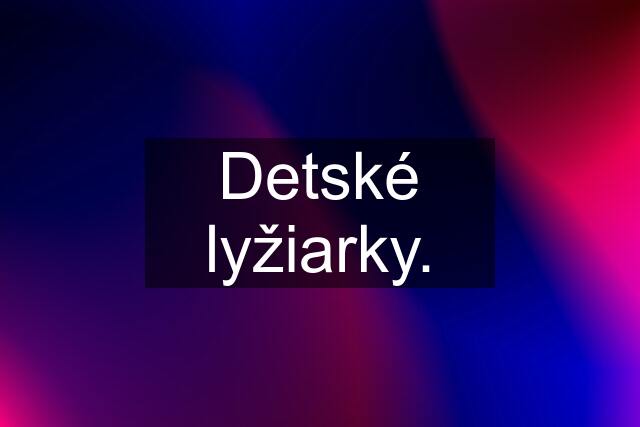 Detské lyžiarky.