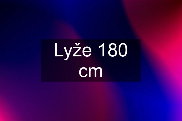 Lyže 180 cm