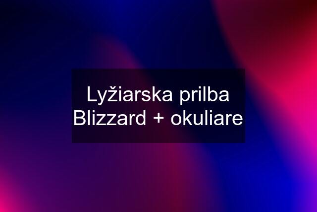 Lyžiarska prilba Blizzard + okuliare