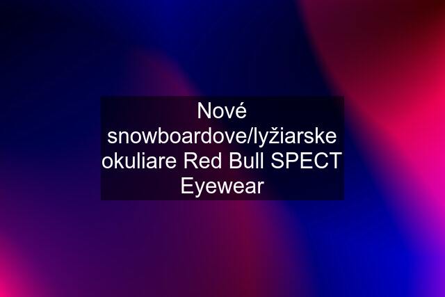 Nové snowboardove/lyžiarske okuliare Red Bull SPECT Eyewear