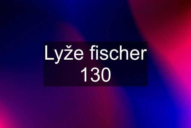 Lyže fischer 130