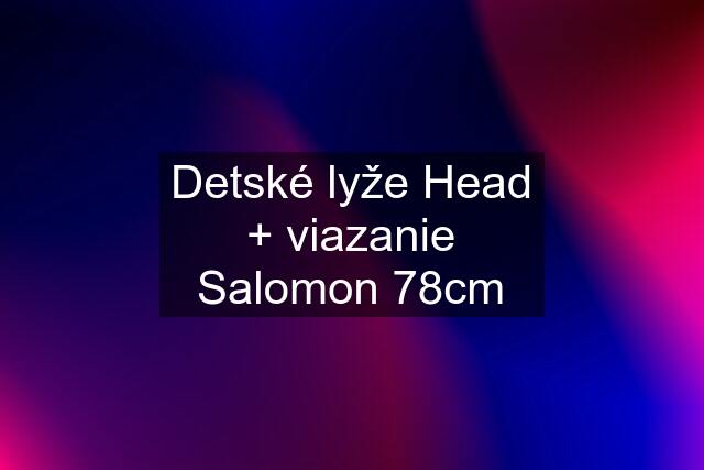 Detské lyže Head + viazanie Salomon 78cm