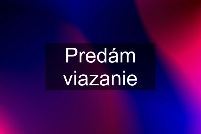 Predám viazanie