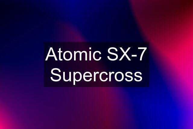 Atomic SX-7 Supercross