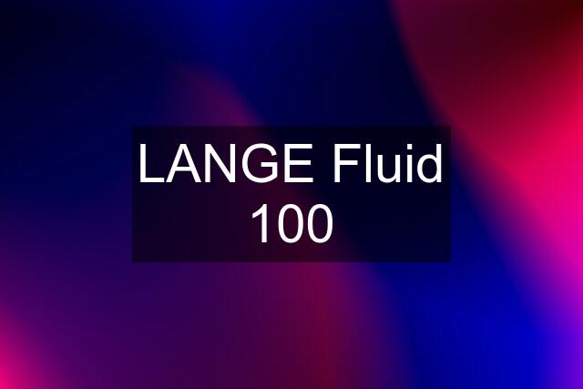 LANGE Fluid 100