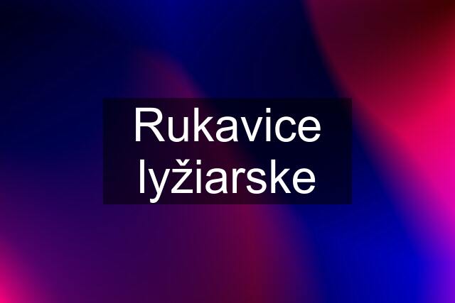 Rukavice lyžiarske