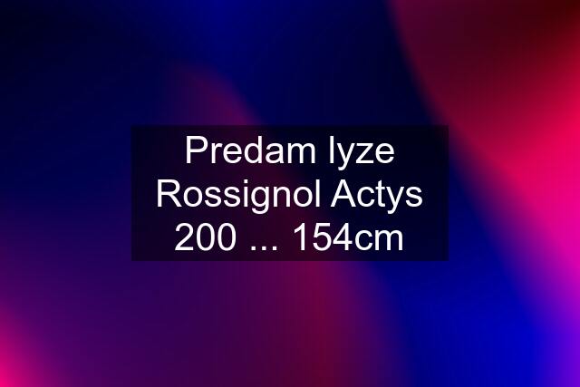 Predam lyze Rossignol Actys 200 ... 154cm