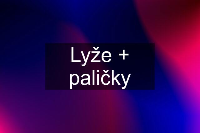 Lyže + paličky