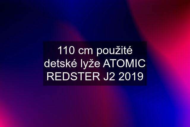 110 cm použité detské lyže ATOMIC REDSTER J2 2019