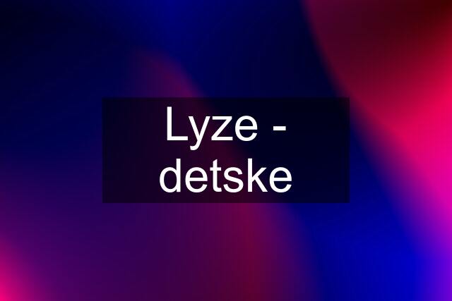 Lyze - detske