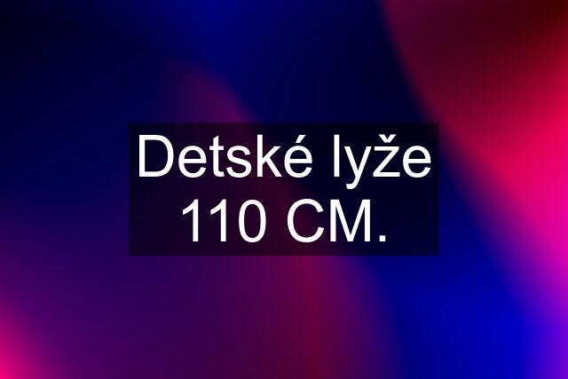 Detské lyže 110 CM.