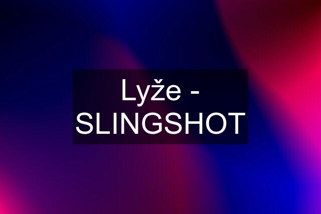 Lyže - SLINGSHOT