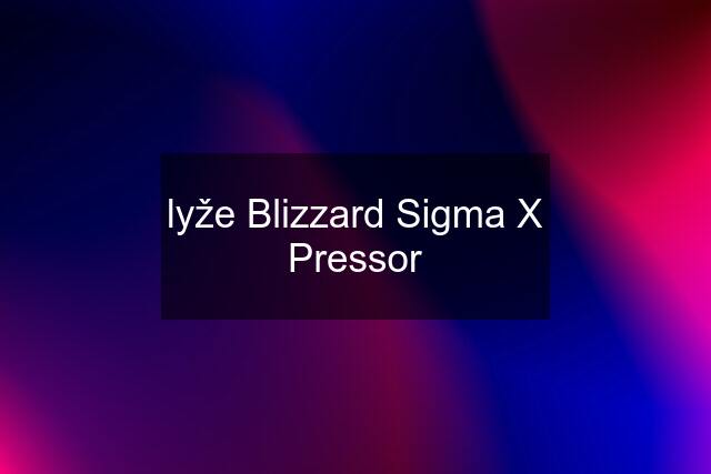 lyže Blizzard Sigma X Pressor