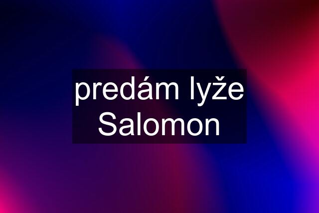 predám lyže Salomon