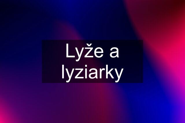 Lyže a lyziarky