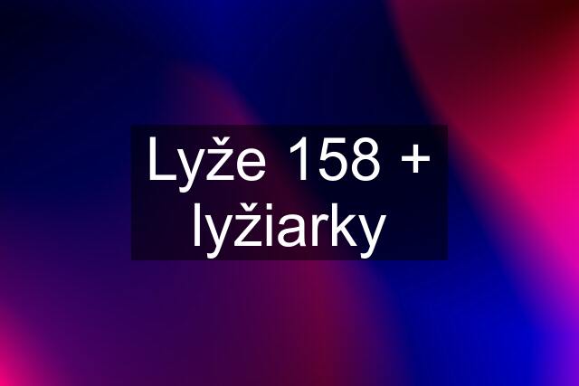 Lyže 158 + lyžiarky