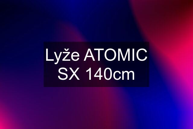 Lyže ATOMIC SX 140cm