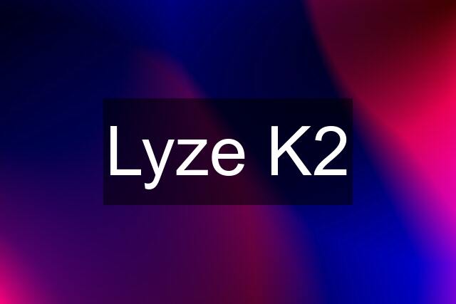 Lyze K2