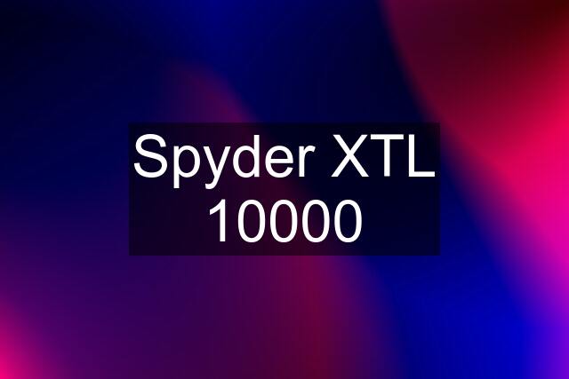 Spyder XTL 10000