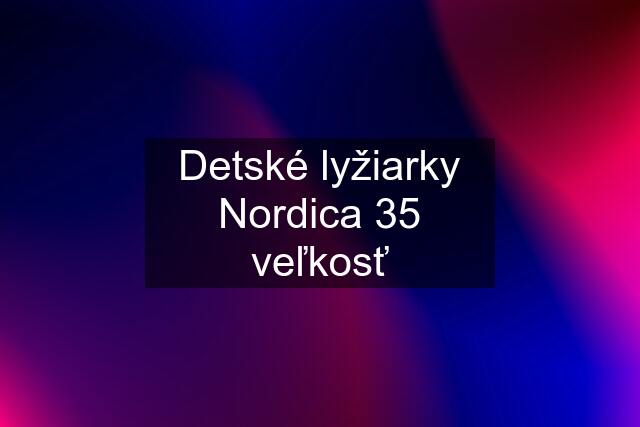 Detské lyžiarky Nordica 35 veľkosť