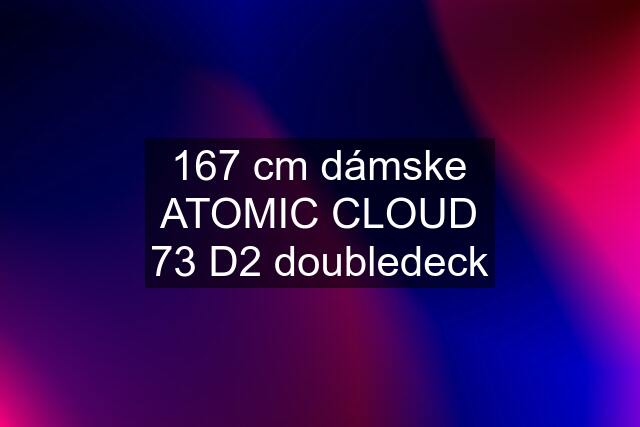 167 cm dámske ATOMIC CLOUD 73 D2 doubledeck