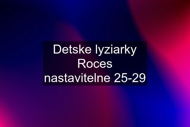 Detske lyziarky Roces nastavitelne 25-29