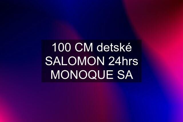 100 CM detské SALOMON 24hrs MONOQUE SA