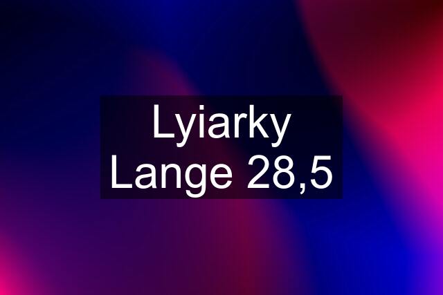 Lyiarky Lange 28,5