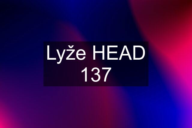 Lyže HEAD 137