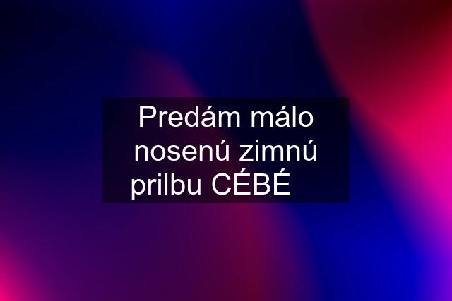 Predám málo nosenú zimnú prilbu CÉBÉ ⛷