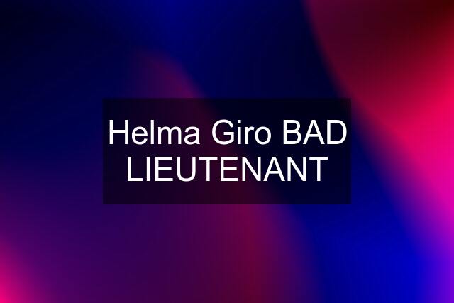 Helma Giro BAD LIEUTENANT