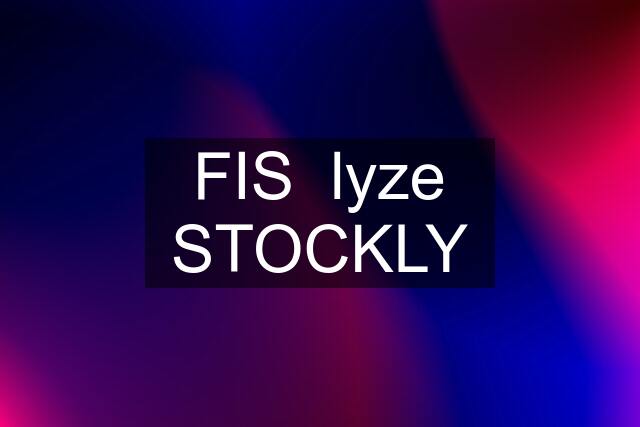 FIS  lyze STOCKLY