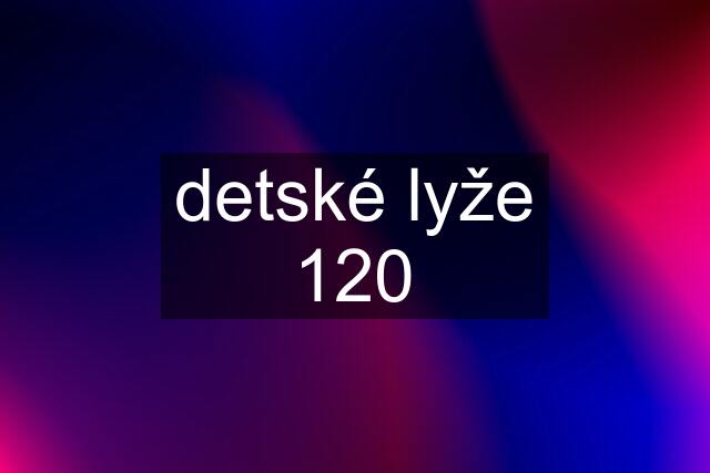 detské lyže 120