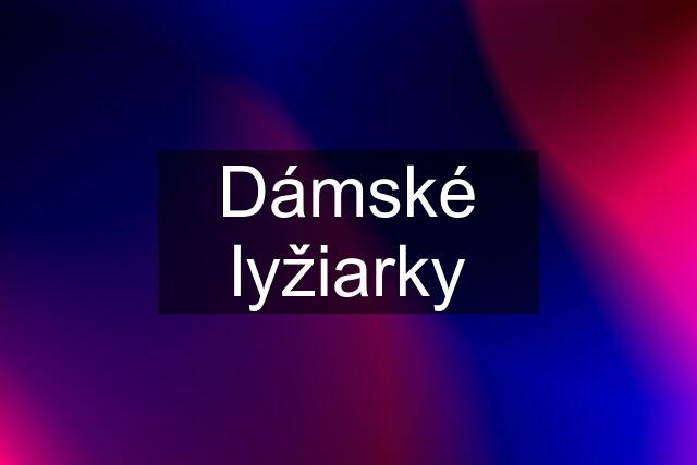 Dámské lyžiarky