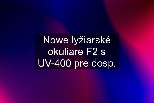 Nowe lyžiarské okuliare F2 s UV-400 pre dosp.