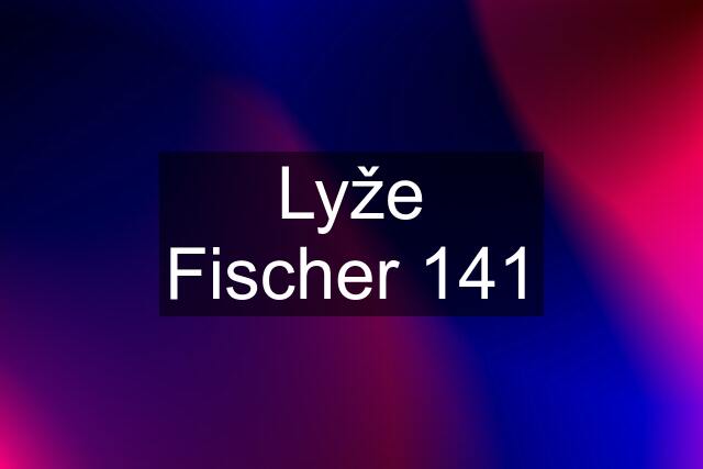 Lyže Fischer 141