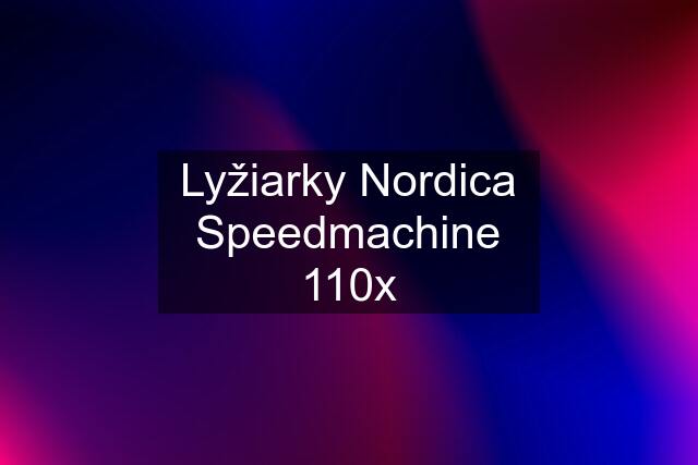 Lyžiarky Nordica Speedmachine 110x