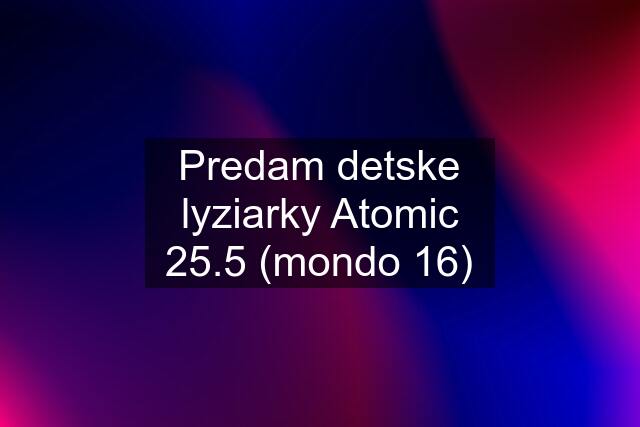 Predam detske lyziarky Atomic 25.5 (mondo 16)