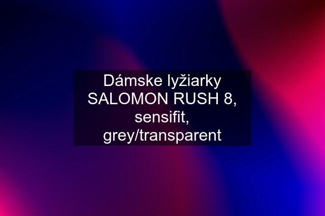 Dámske lyžiarky SALOMON RUSH 8, sensifit, grey/transparent