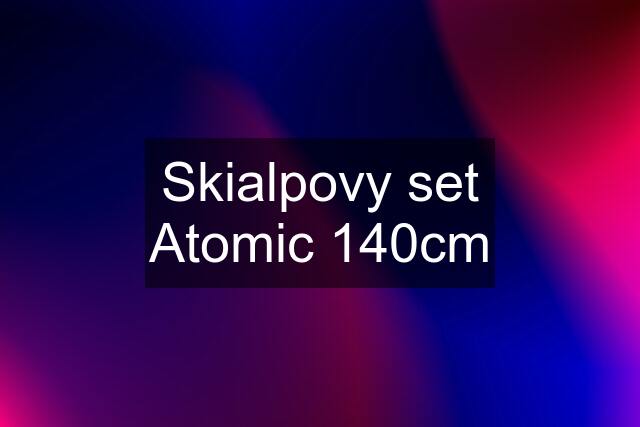 Skialpovy set Atomic 140cm