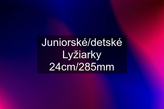 Juniorské/detské Lyžiarky 24cm/285mm