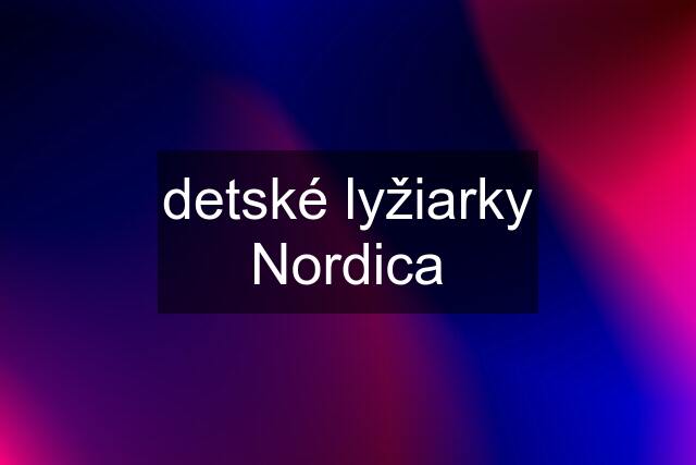 detské lyžiarky Nordica