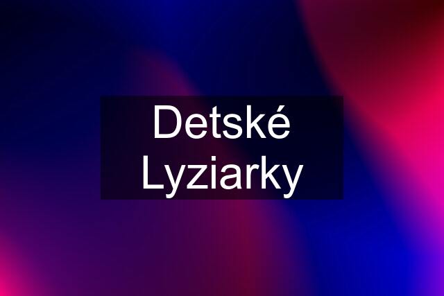 Detské Lyziarky