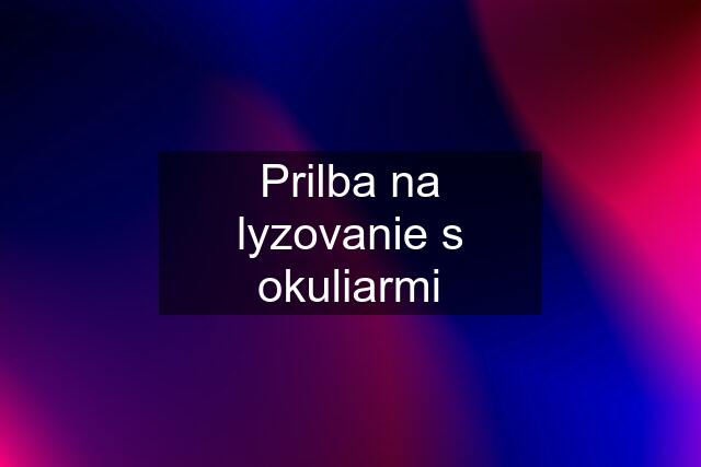 Prilba na lyzovanie s okuliarmi