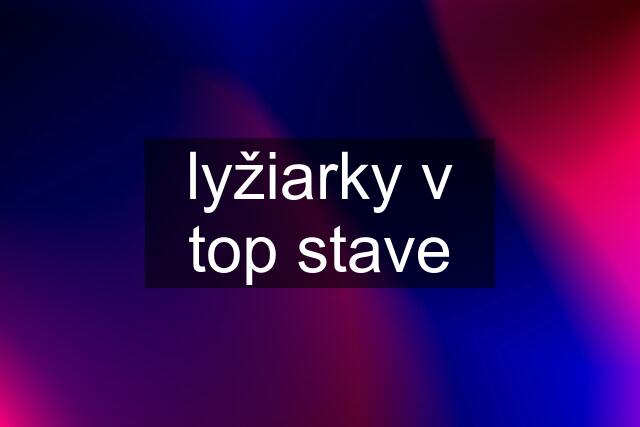 lyžiarky v top stave